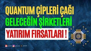 Geleceğin Quantum Şirketleri & Yatırım Fırsatları