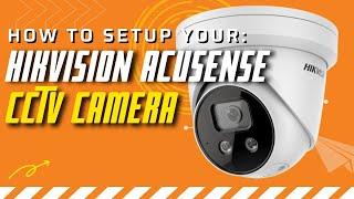 How to setup a Hikvision AcuSense camera