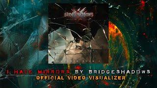 I Hate Mirrors by Bridgeshadows (Official Video Visualizer) | Broken Curfew Records