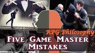 Five Game Master Mistakes - RPG Philosophy