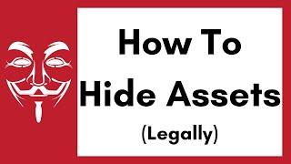 How to Hide Assets LEGALLY