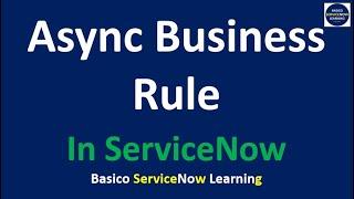 Async Business Rule ServiceNow | After Business Rule Vs Async Business Rule | Complete Demonstration