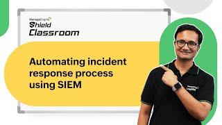 Automating incident response process using SIEM | Shield Classroom | ManageEngine