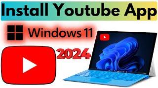 How to Install Youtube App in Windows 11 | 2024