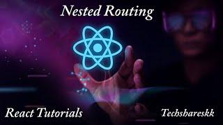 Nested Routes React routing | Mastering React Routers | React Routers Tutorials