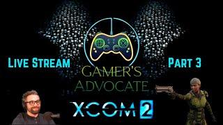 XCOM 2 : The Gamer's Advocate Plays : Part 3