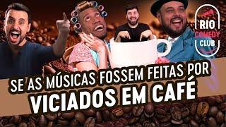 SE AS MÚSICAS FOSSEM ESCRITAS POR VICIADOS EM CAFÉ