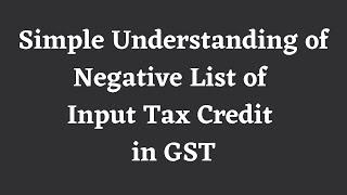 Simple Understanding of Negative list of ITC in GST