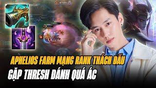 BOY1CHAMP APHELIOS LUOQI FARM MẠNG RANK THÁCH ĐẤU CỰC GẮT KHI GẶP SUPPORT THRESH ĐÁNH QUÁ ÁC QUỶ