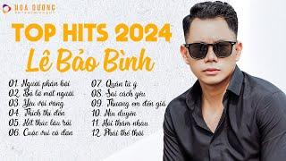 Lê Bảo Bình TOP Hits 2024 - LK Người Phản Bội, Bỏ Lỡ Một Người | Album Nhạc Trẻ Ballad Hay Nhất 2024