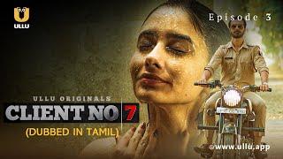 Client No. 7 | Dubbed In Tamil | Episode - 03 | Streaming Now | Subscribe Ullu App Now