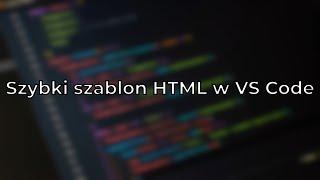 Zakodowane Porady #1   Szybki szablon HTML w VS Code