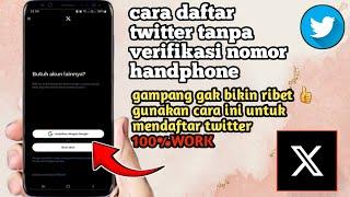 Cara Daftar Twitter Tanpa Verifikasi Nomor Handphone Terbaru 2024