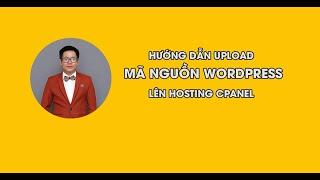 HƯỚNG DẪN UPLOAD MÃ NGUỒN WORDPRESS LÊN HOSTING CPANEL | NTT CHANNEL