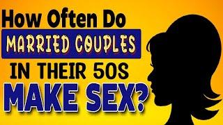 How Often Do Married Couples In Their 50s Make Love? Couple Sexuality