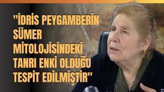 "İdris Peygamberin Sümer Mitolojisindeki Tanrı Enki Olduğu Tespit Edilmiştir" Gönül Tekin Anlattı