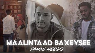 Maalintaad Baxeeysee - Fahmi Heego