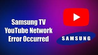 Samsung TV YouTube Network Error Occurred (How to Fix)