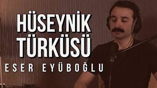 HÜSEYNİK TÜRKÜSÜ - Eser Eyüboğlu