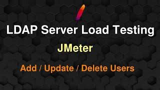 LDAP Test - How to use JMeter | LDAP Server Load Testing using JMeter