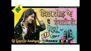 Dil Tod Ke hansti Ho Mera dj Gaurav kashyap