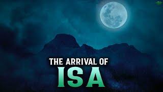 THE ARRIVAL OF ISA EXPLAINED