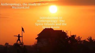 Introduction to Anthropology: The Spice Islands and the Spice Route