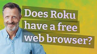 Does Roku have a free web browser?