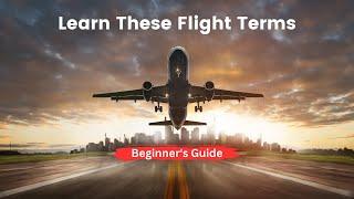 From Takeoff to Landing: A Beginner’s Guide to Flight Terms