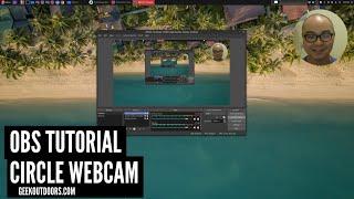 How to Create a Circle Webcam in OBS Studio Screen Recorder! Geekoutdoors.com EP977