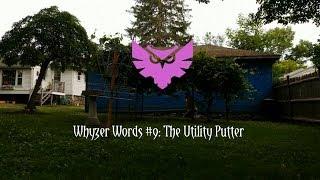 Whyzer Words #9: The Utility Putter