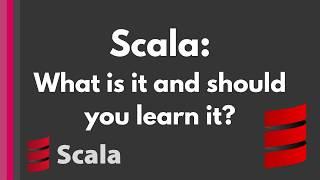 Scala: What is it and should you learn it? [in 7 minutes]