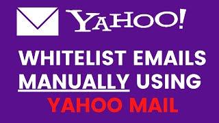 How To Whitelist  Emails Using Yahoo Mail Manually