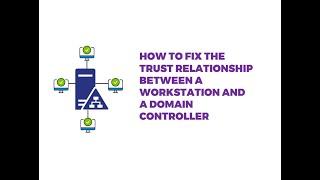 HOW TO FIX THE TRUST RELATIONSHIP BETWEEN A WORKSTATION AND A DOMAIN CONTROLLER