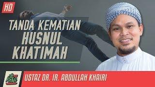 Ustaz Abdullah Khairi - Tanda Kematian Husnul Khatimah #alkahfiproduction