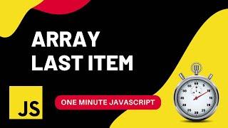 Array Last Item | How to get last item | Javascript | One Minute Javascript | 1 Min JS | Quick JS