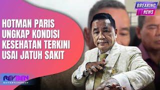 HOTMAN PARIS UNGKAP KONDISI KESEHATAN TERKINI USAI JATUH SAKIT