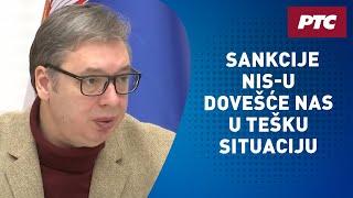 Vučić: Sankcije NIS-u dovešće nas u tešku situaciju–treba nam plan i akcija, razgovaraću sa Putinom