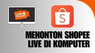 Cara Menonton Shopee Live di Komputer / Laptop Terbaru September 2022