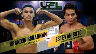 UFL1 BRANDON BOHANNAN (MARTINEZ BJJ) VS ESTEVAN SOTO (JERSEY KICKBOXING)