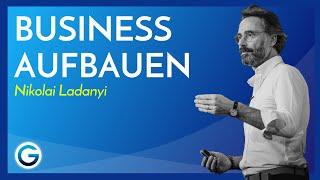 Die ultimative Business-Strategie, um Unternehmen zu gründen // Nikolai Ladanyi