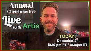  Christmas Eve Live w/ Artie - TODAY! 5:30pm PT/8:30pm ET