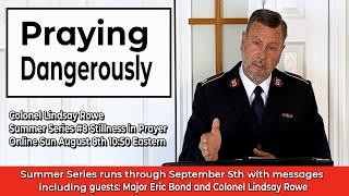 The Salvation Army Oshawa Church - Guest Col Lindsay Rowe - Stillness in Prayer August 21st 2021