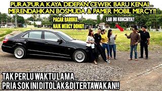 PURA2 KAYA DIDEPAN CEWEK BARU KENAL PAMER MOBIL MERCY & MERENDAHKAN BOSMUDA!!Tapi lihat..