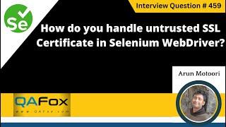 How do you handle untrusted SSL certificate in Selenium WebDriver (Selenium Interview Question #459)