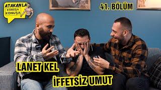 Lanet Kel ve İffetsiz Umut Ortalığı Karıştırıyor / Atakan'la Konuşa Konuşa 41.Bölüm