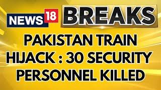 Pakistan Train Hijack LIVE: 30 Security Personnel Killed |  BLA Demands Release Of Baloch Activists