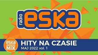 ESKA Hity na Czasie Maj 2022 vol.1 – oficjalny mix Radia ESKA