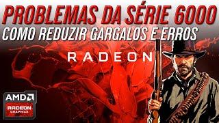 PROBLEMAS da Série 6000 AMD RADEON - TRAVAS E GARGALOS Como Resolver? @videosAMDBrasil
