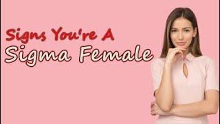 SIGNS YOU'RE A SIGMA FEMALE|Personality Types